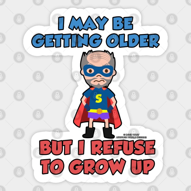 I May Be Getting Older But I Refuse To Grow Up Funny Inspirational Novelty Gift Sticker by Airbrush World